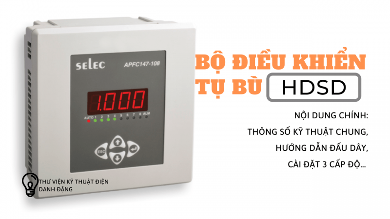 HƯỚNG DẪN SỬ DỤNG BỘ ĐIỀU KHIỂN TỤ BÙ 12 CẤP VÀ 8 CẤP APFC147