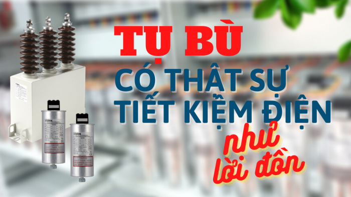 TỤ BÙ TIẾT KIỆM ĐIỆN VÀ ỨNG DỤNG TRONG ĐỜI SỐNG
